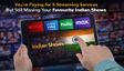 You're Paying for 5 Streaming Services But Still Missing Your Favourite Indian Shows