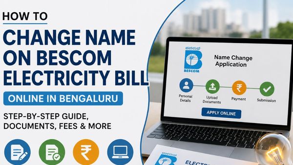 How To Change Name On BESCOM Electricity Bill Online In Bengaluru: Step-By-Step Guide, Documents