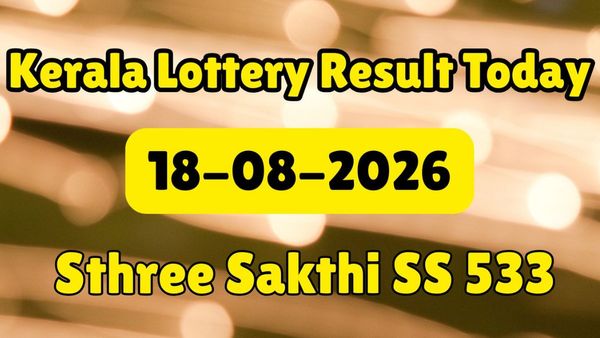 Kerala Lottery Results Today (18-08-2026) LIVE, Sthree Sakthi SS 533 Results Out At 3PM