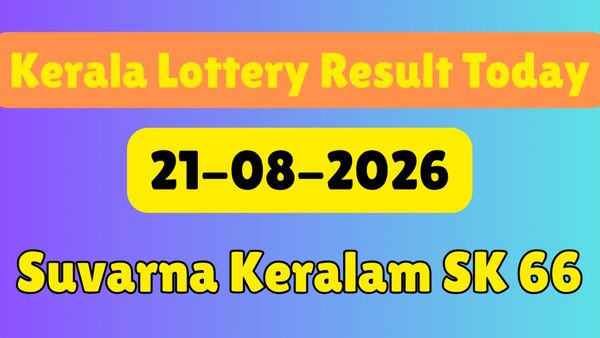 Kerala Lottery Result Today 21-08-2026 LIVE: Suvarna Keralam SK 66 Results Announced