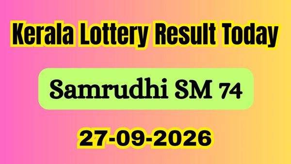 Samrudhi SM 74 Results LIVE(27-09-2026): Kerala Lottery Result Today OUT; Who Won 1st Prize Rs.1 Cr?