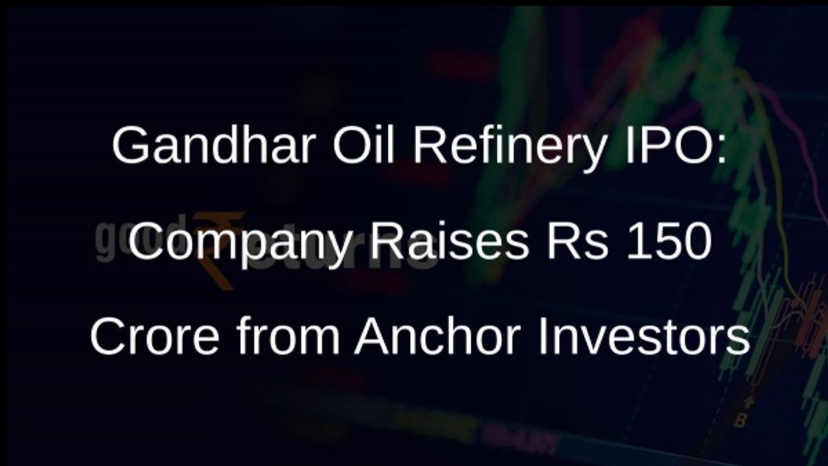 Gandhar Oil Refinery IPO: Company Raises Rs 150 Crore from Anchor Investors