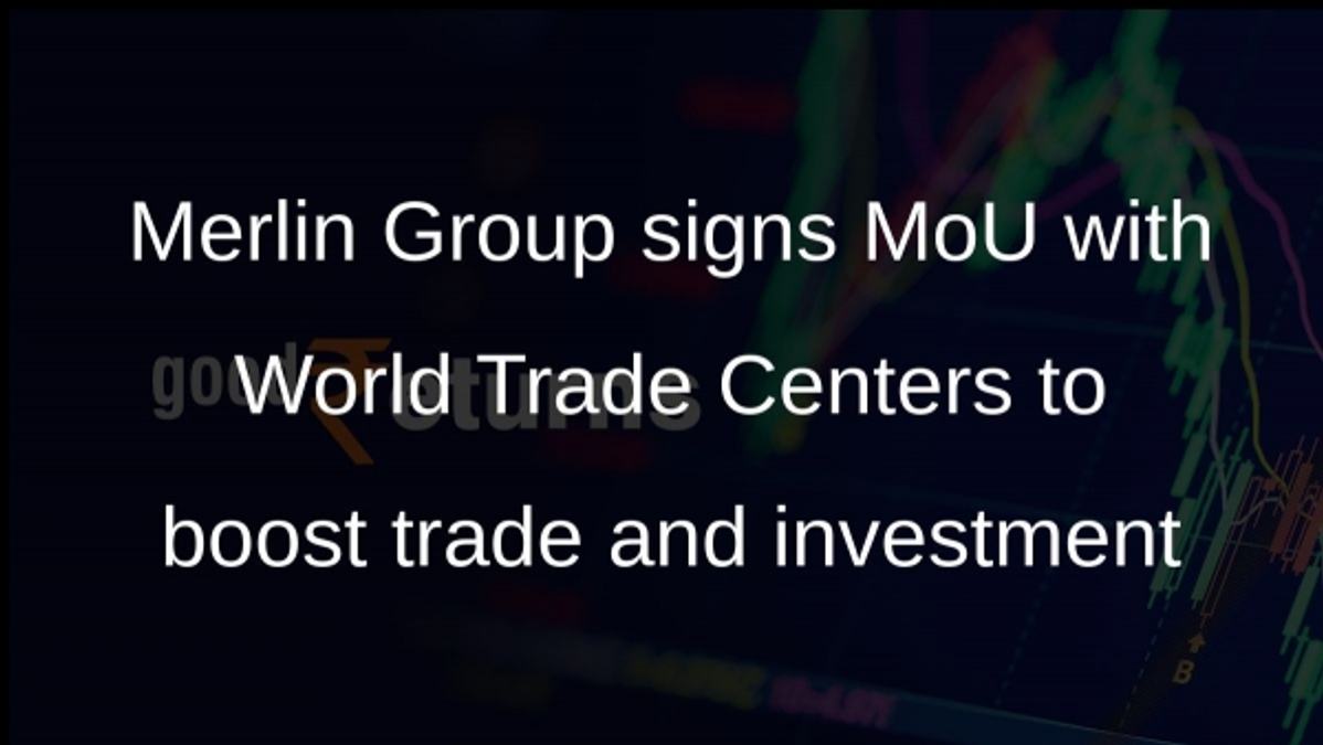 Merlin Group signs MoU with World Trade Centers to boost trade and investment
