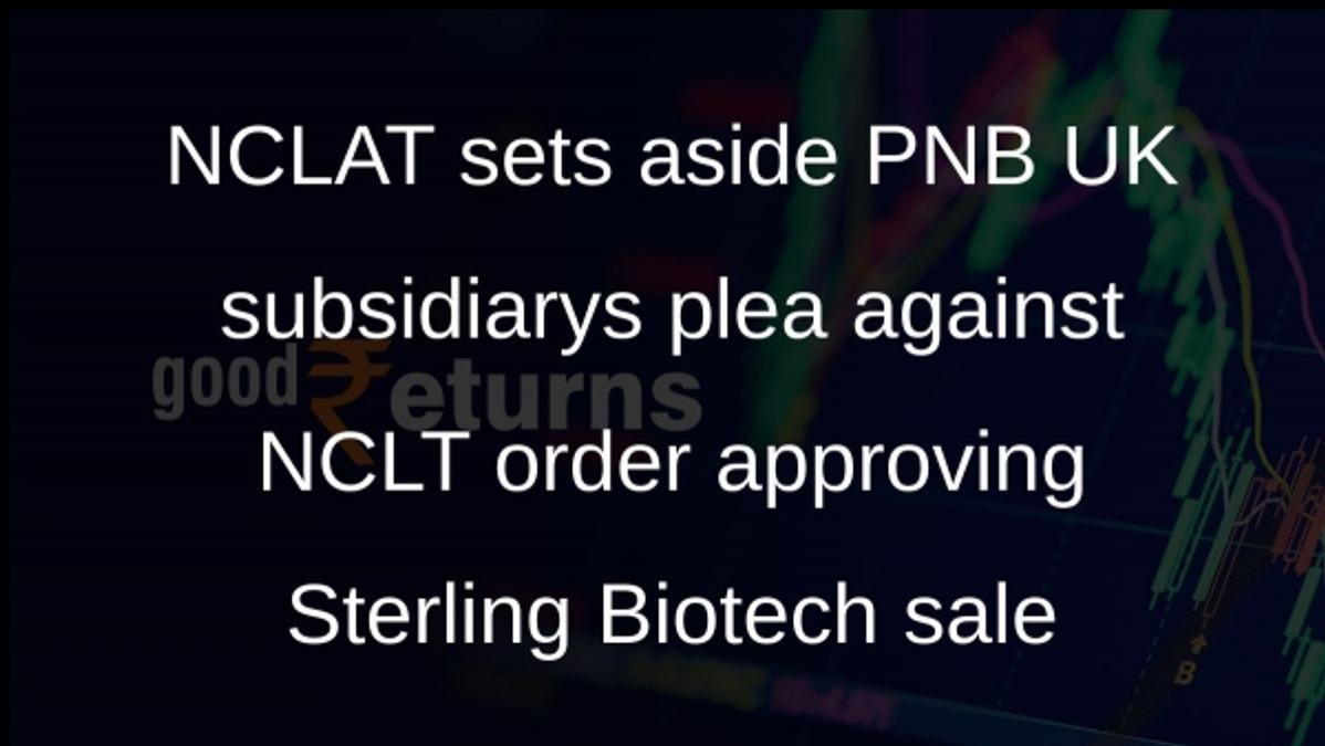 NCLAT quashes PNB UK subsidiarys challenge to Sterling Biotech sale