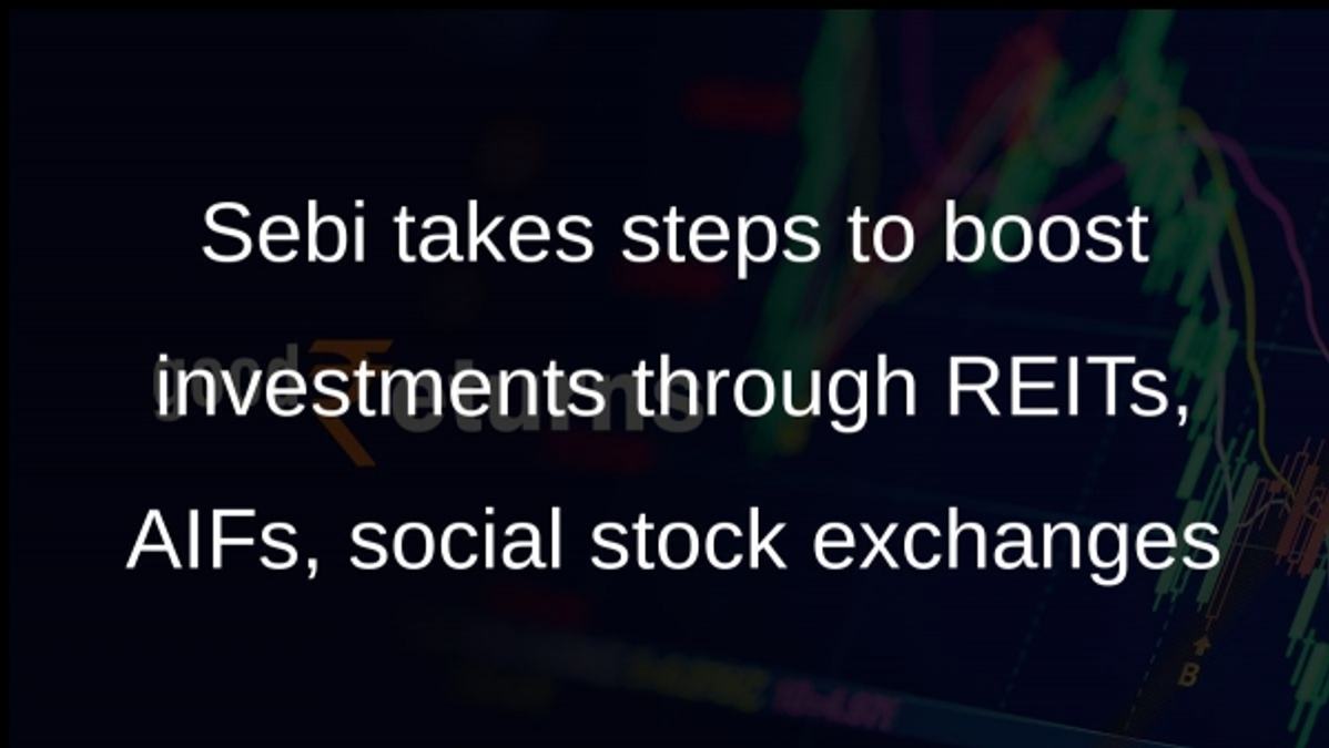 Sebi takes steps to boost investments through REITs, AIFs, social stock exchanges