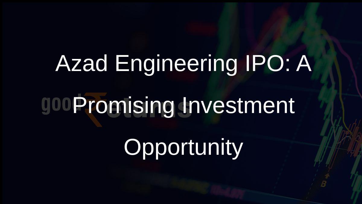 Azad Engineering IPO: A Promising Investment Opportunity