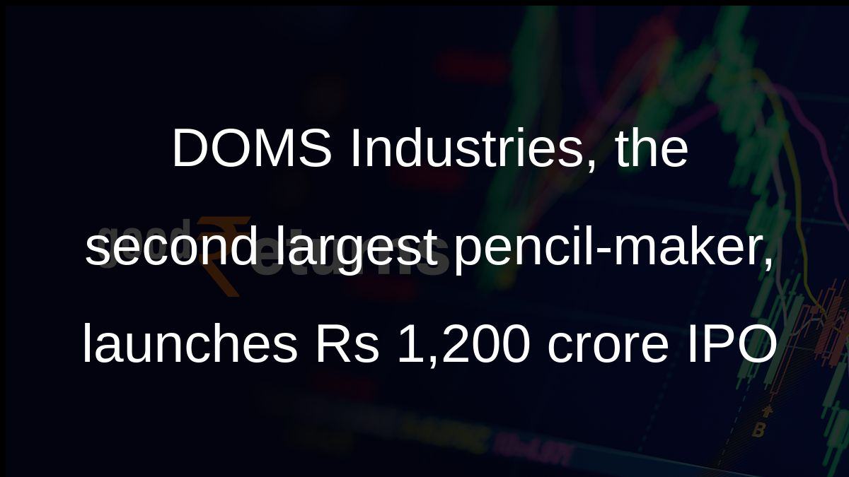 DOMS Industries, the second largest pencil-maker, launches Rs 1,200 crore IPO