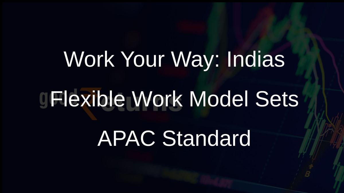 Work Your Way: Indias Flexible Work Model Sets APAC Standard