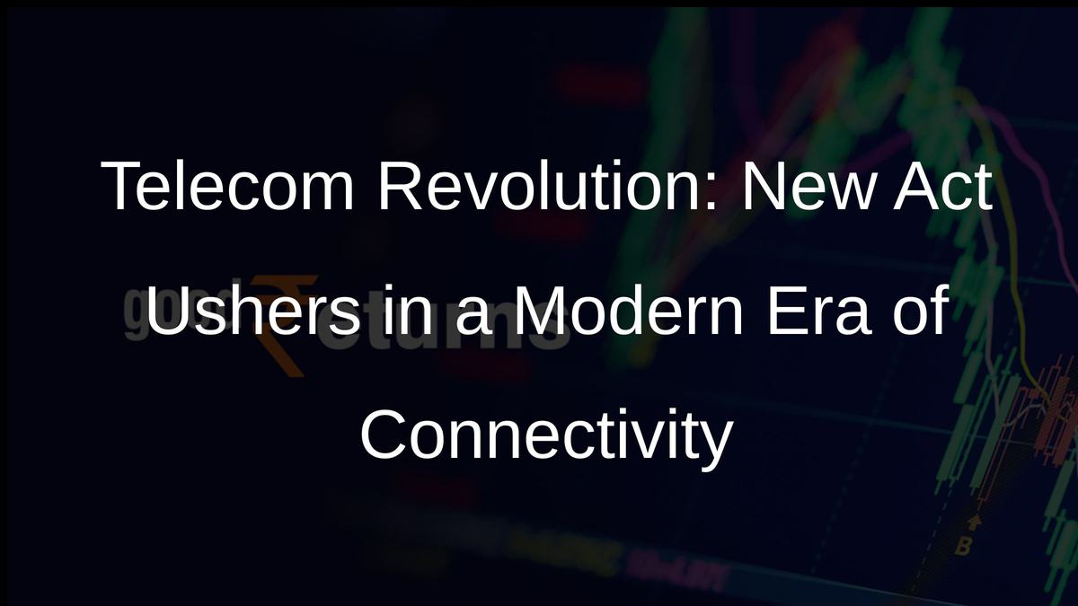 Telecom Revolution: New Act Ushers in a Modern Era of Connectivity
