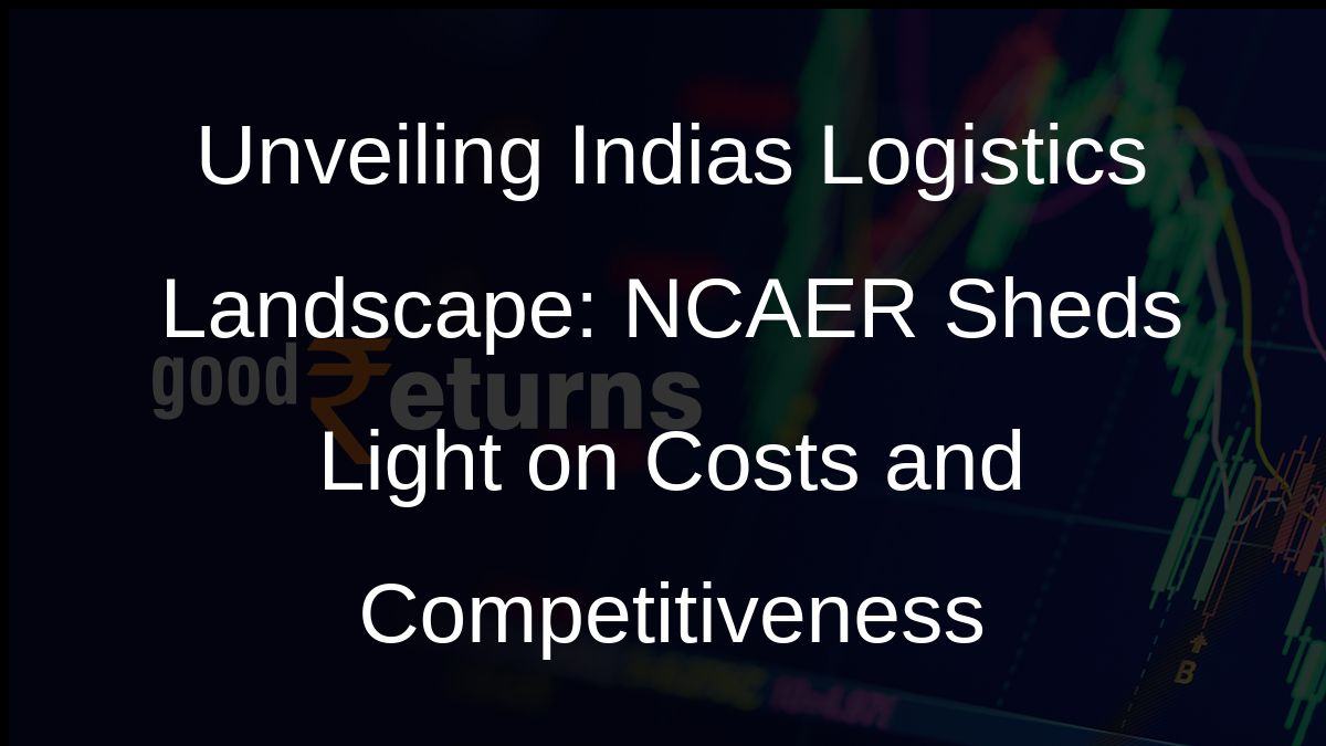Unveiling Indias Logistics Landscape: NCAER Sheds Light on Costs and Competitiveness