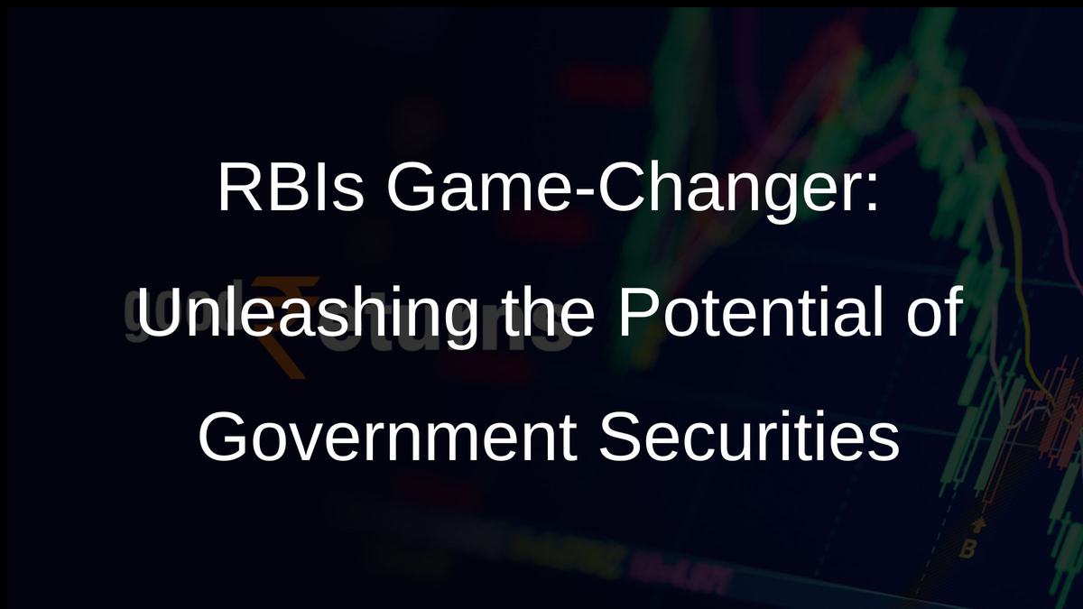 RBIs Game-Changer: Unleashing the Potential of Government Securities