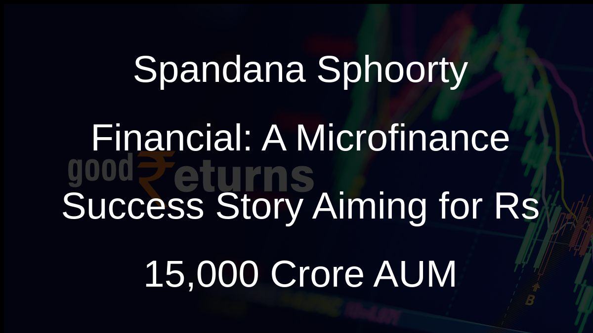 Spandana Sphoorty Financial: A Microfinance Success Story Aiming for Rs 15,000 Crore AUM