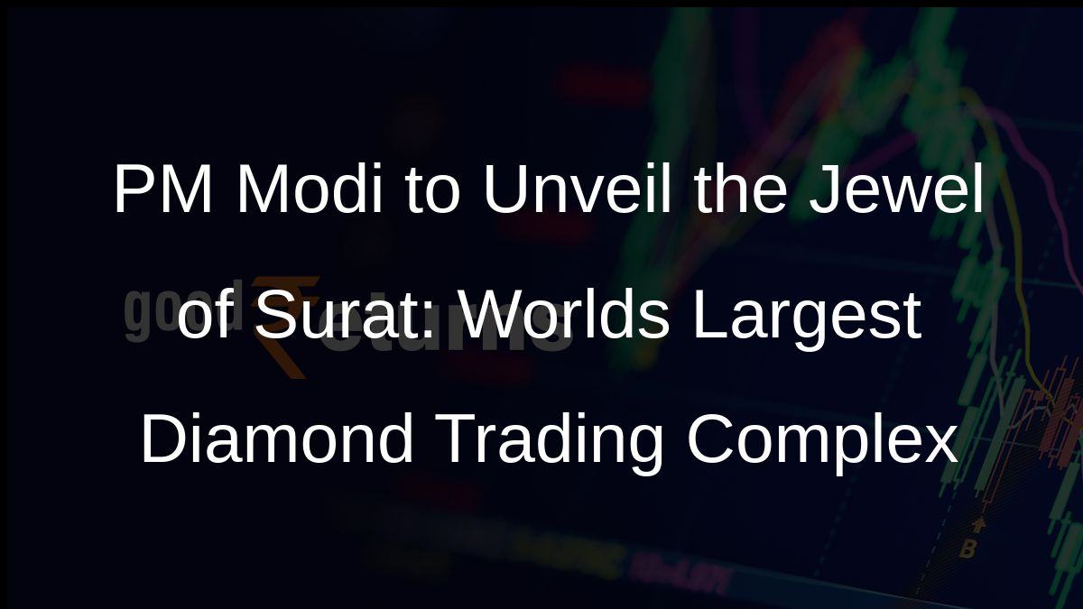 PM Modi to Unveil the Jewel of Surat: Worlds Largest Diamond Trading Complex