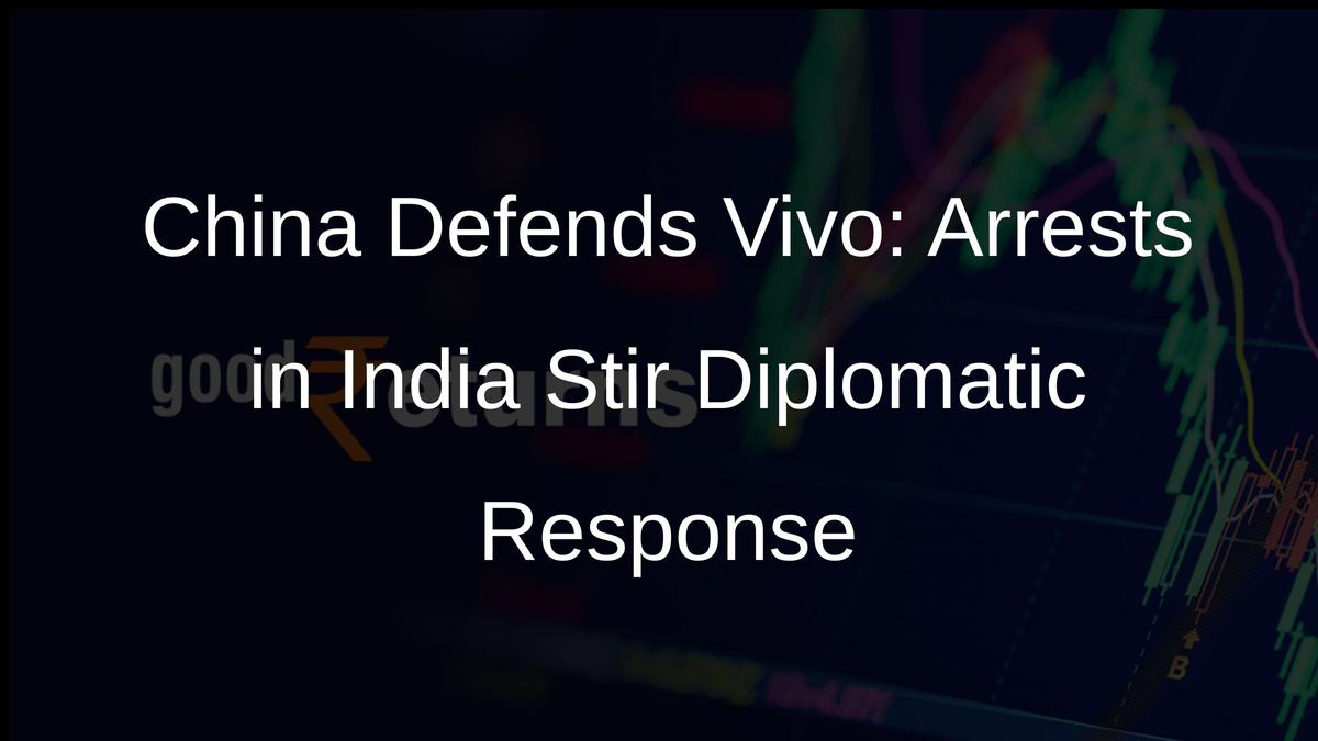 China Defends Vivo: Arrests in India Stir Diplomatic Response