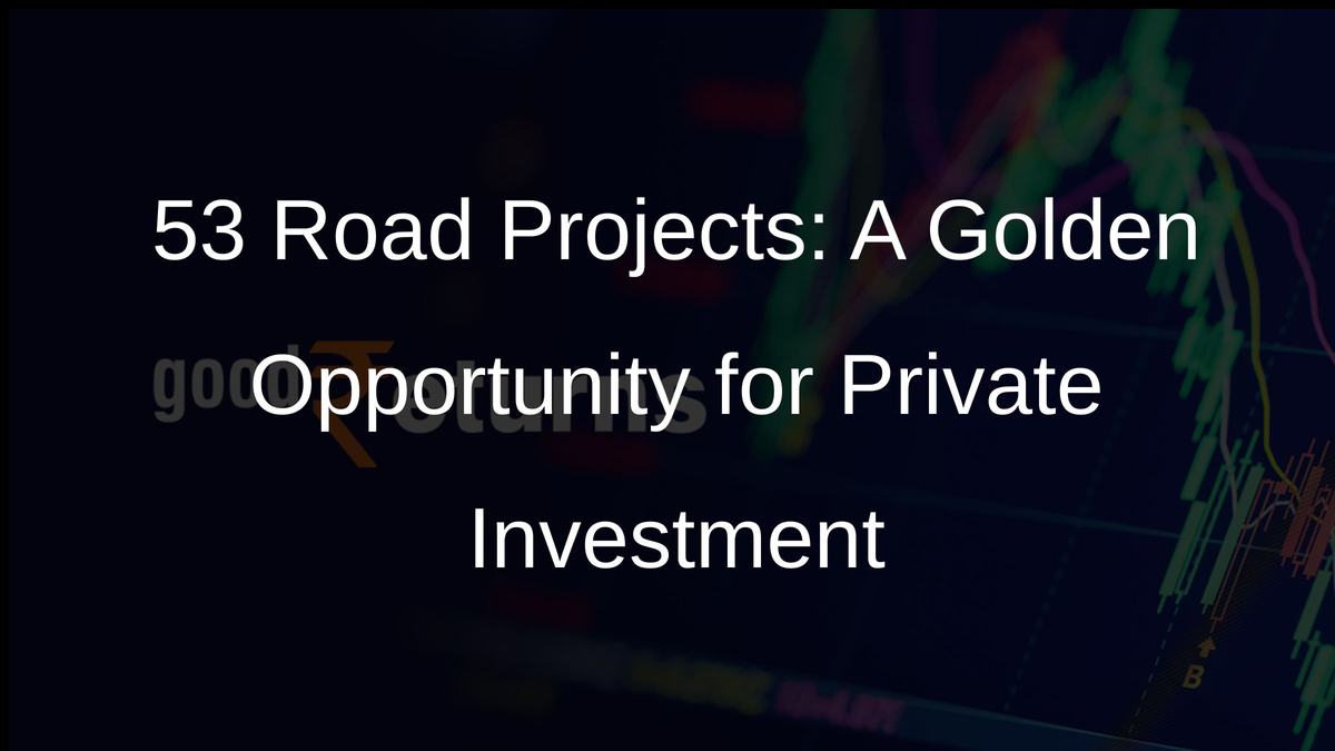 53 Road Projects: A Golden Opportunity for Private Investment