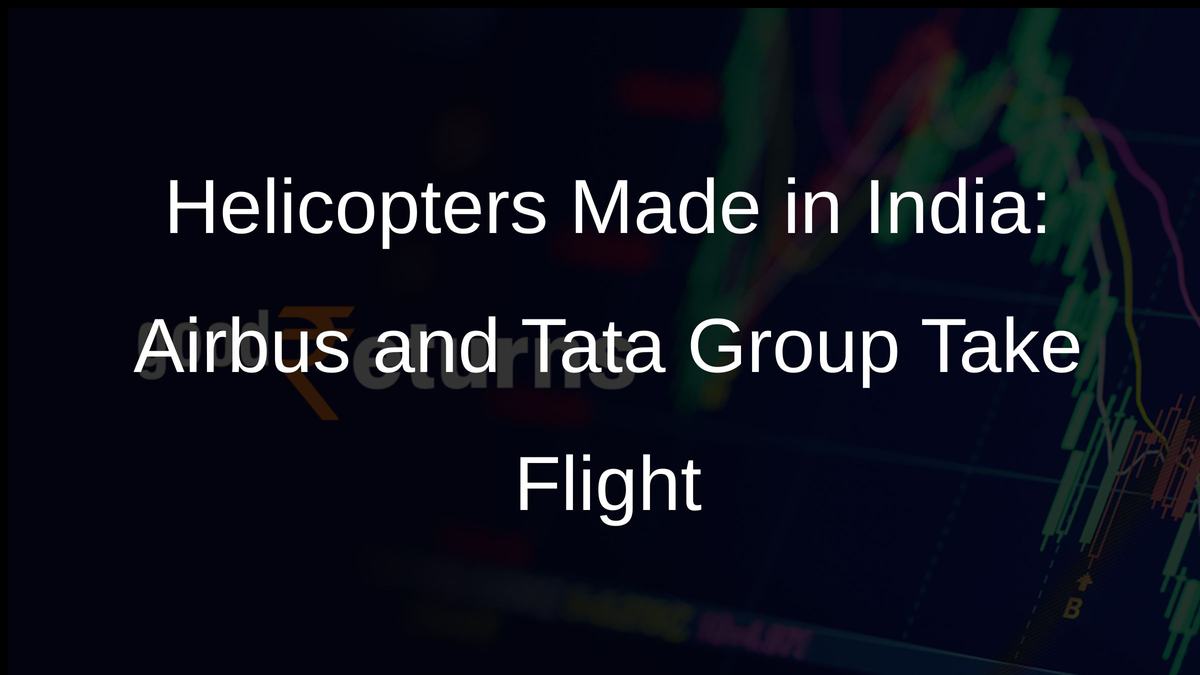 Helicopters Made in India: Airbus and Tata Group Take Flight