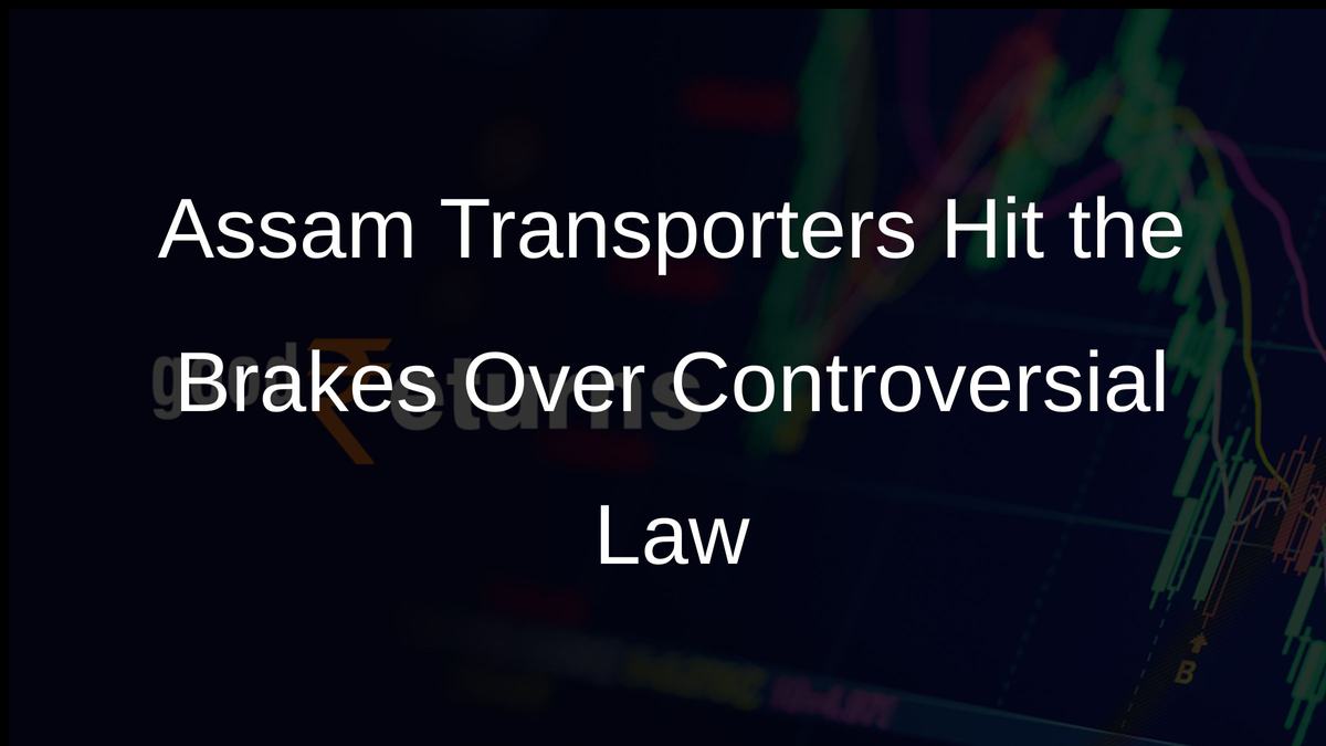 Assam Transporters Hit the Brakes Over Controversial Law