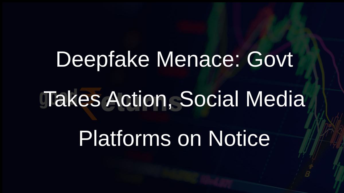 Deepfake Menace: Govt Takes Action, Social Media Platforms on Notice