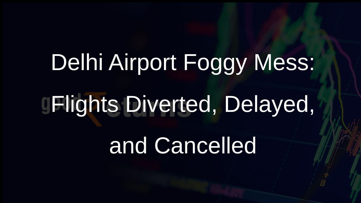 Delhi Airport Foggy Mess: Flights Diverted, Delayed, and Cancelled