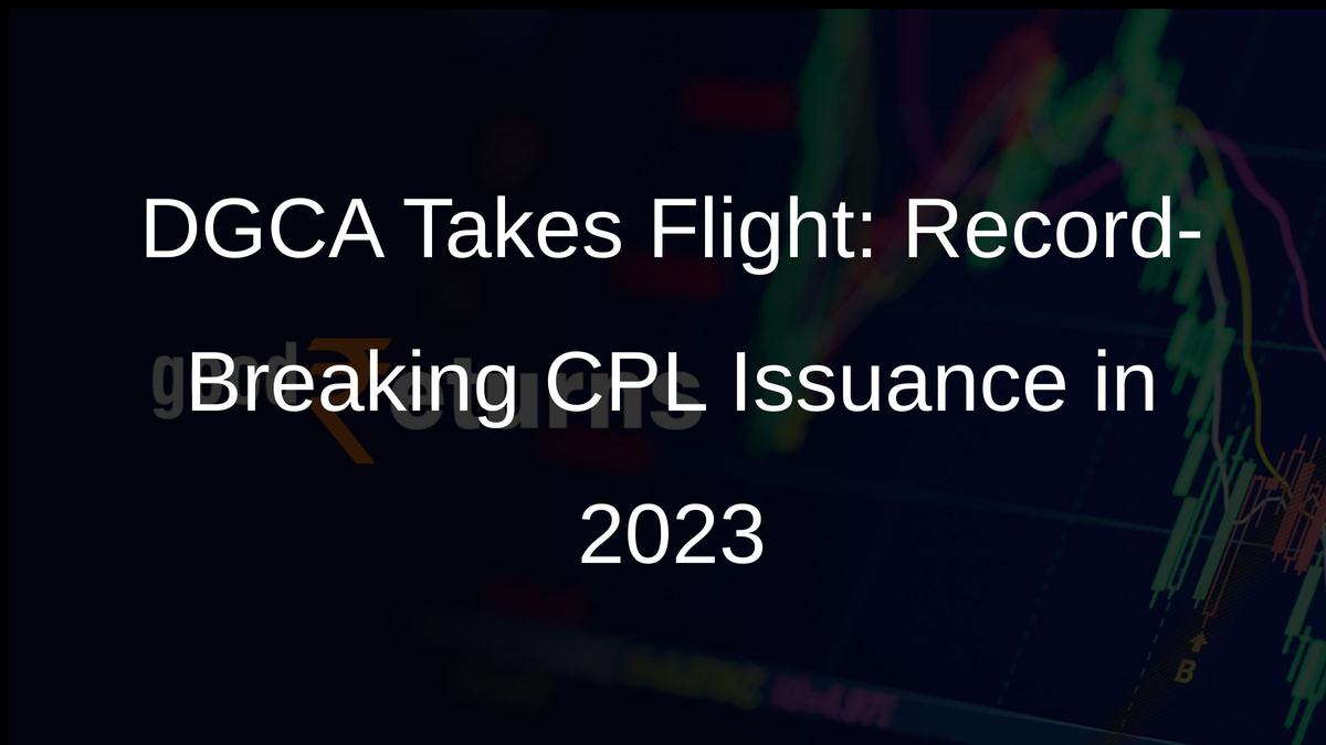 DGCA Takes Flight: Record-Breaking CPL Issuance in 2023