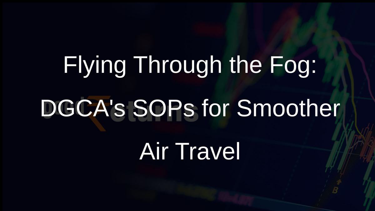 Flying Through the Fog: DGCAs SOPs for Smoother Air Travel
