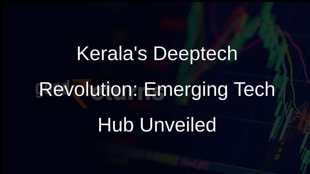 Keralas Deeptech Revolution: Emerging Tech Hub Unveiled