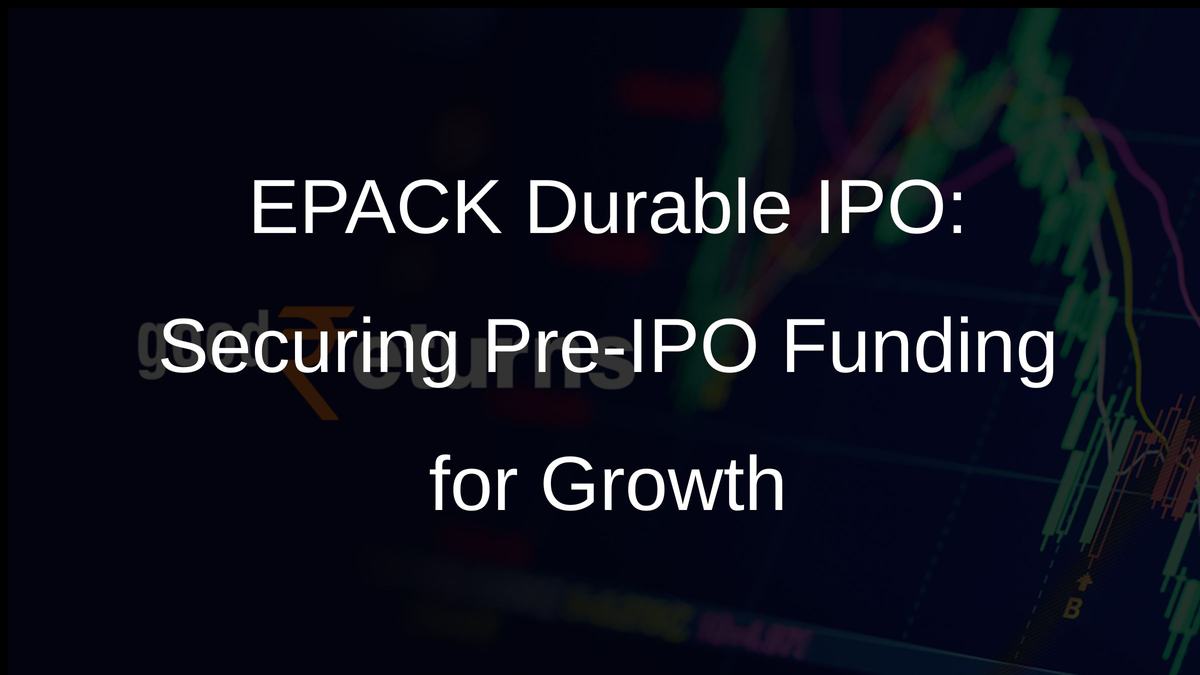 EPACK Durable IPO: Securing Pre-IPO Funding for Growth