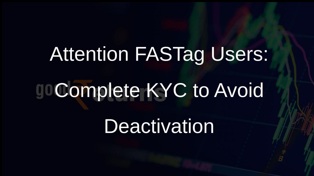Attention FASTag Users: Complete KYC to Avoid Deactivation