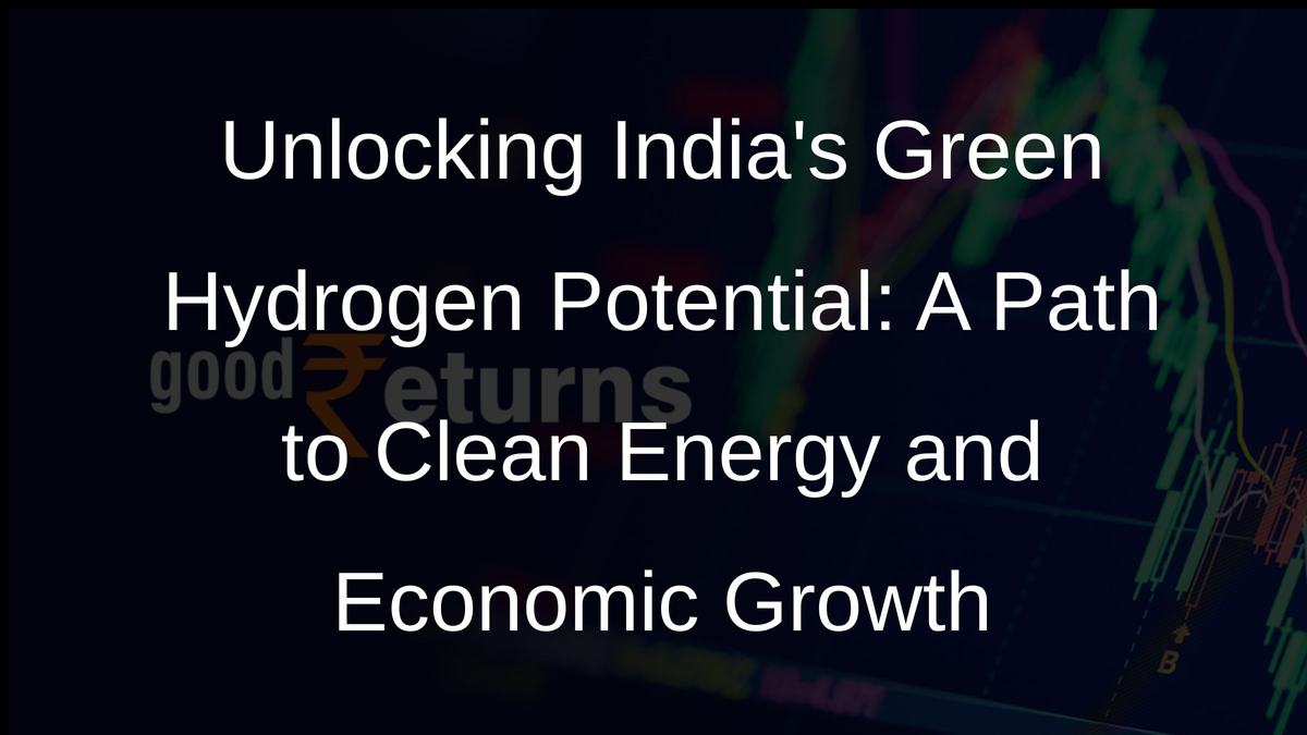 Unlocking Indias Green Hydrogen Potential: A Path to Clean Energy and Economic Growth