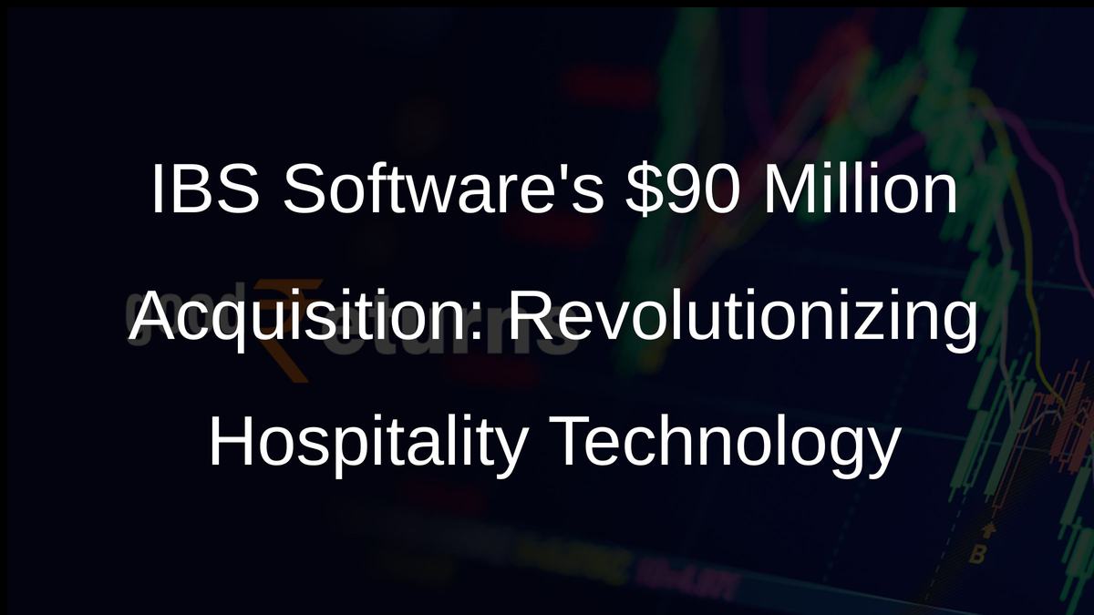 IBS Softwares $90 Million Acquisition: Revolutionizing Hospitality Technology