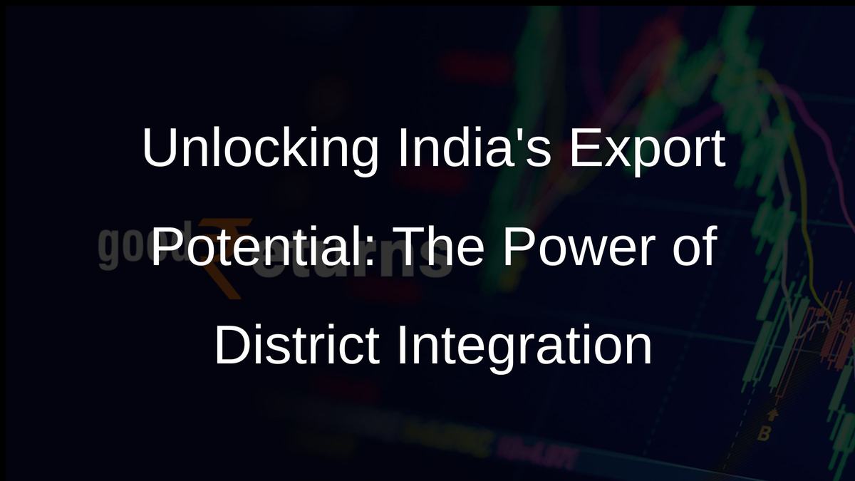 Unlocking Indias Export Potential: The Power of District Integration