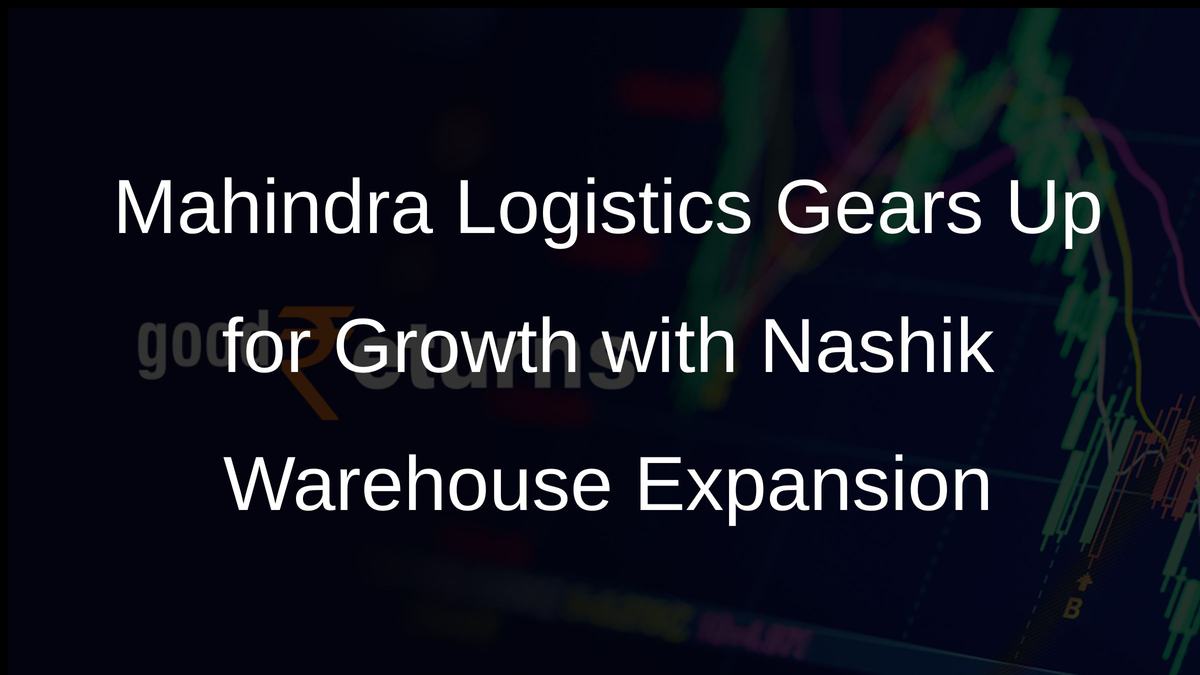 Mahindra Logistics Gears Up for Growth with Nashik Warehouse Expansion