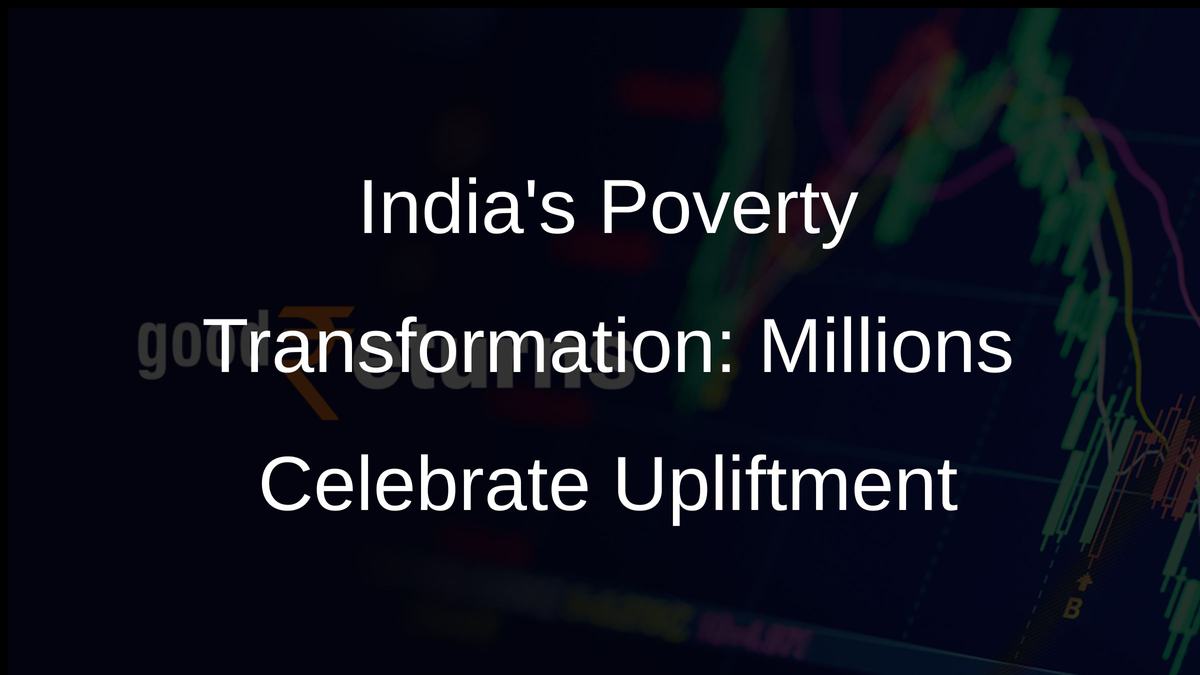 Indias Poverty Transformation: Millions Celebrate Upliftment