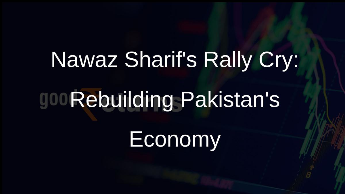 Nawaz Sharifs Rally Cry: Rebuilding Pakistans Economy