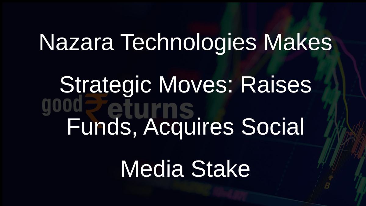Nazara Technologies Makes Strategic Moves: Raises Funds, Acquires Social Media Stake