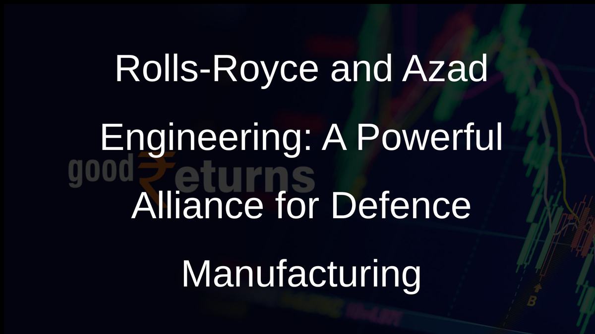 Rolls-Royce and Azad Engineering: A Powerful Alliance for Defence Manufacturing