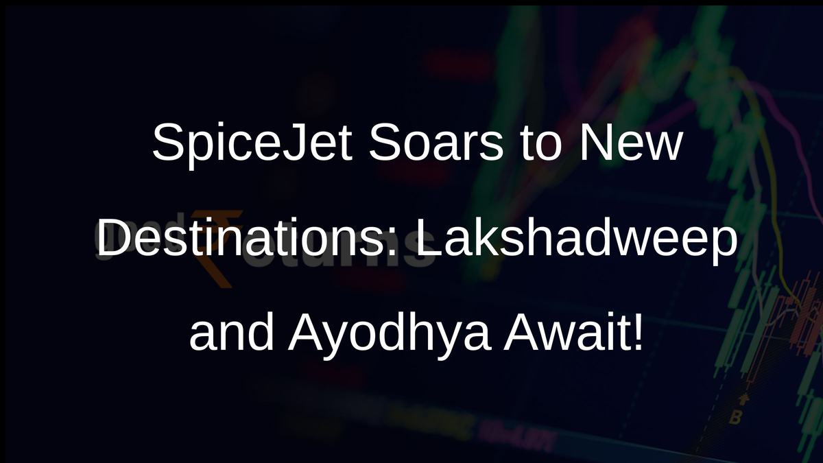 SpiceJet Soars to New Destinations: Lakshadweep and Ayodhya Await!