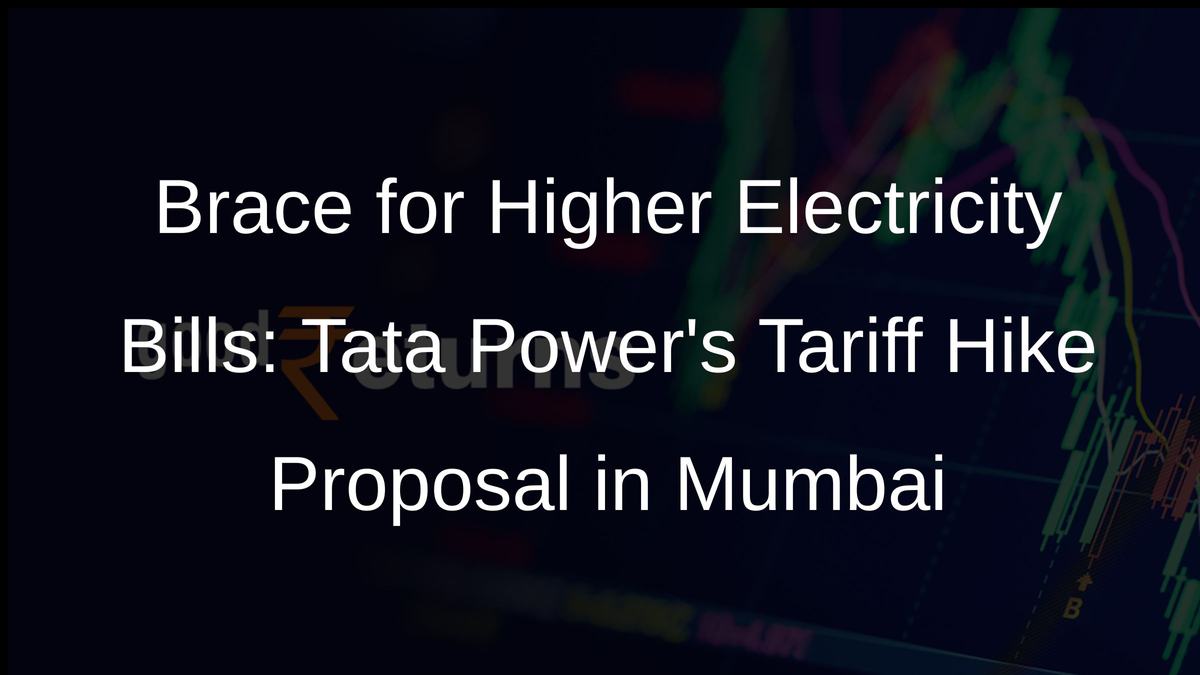 Brace for Higher Electricity Bills: Tata Powers Tariff Hike Proposal in Mumbai