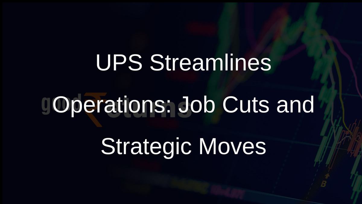 UPS Streamlines Operations: Job Cuts and Strategic Moves