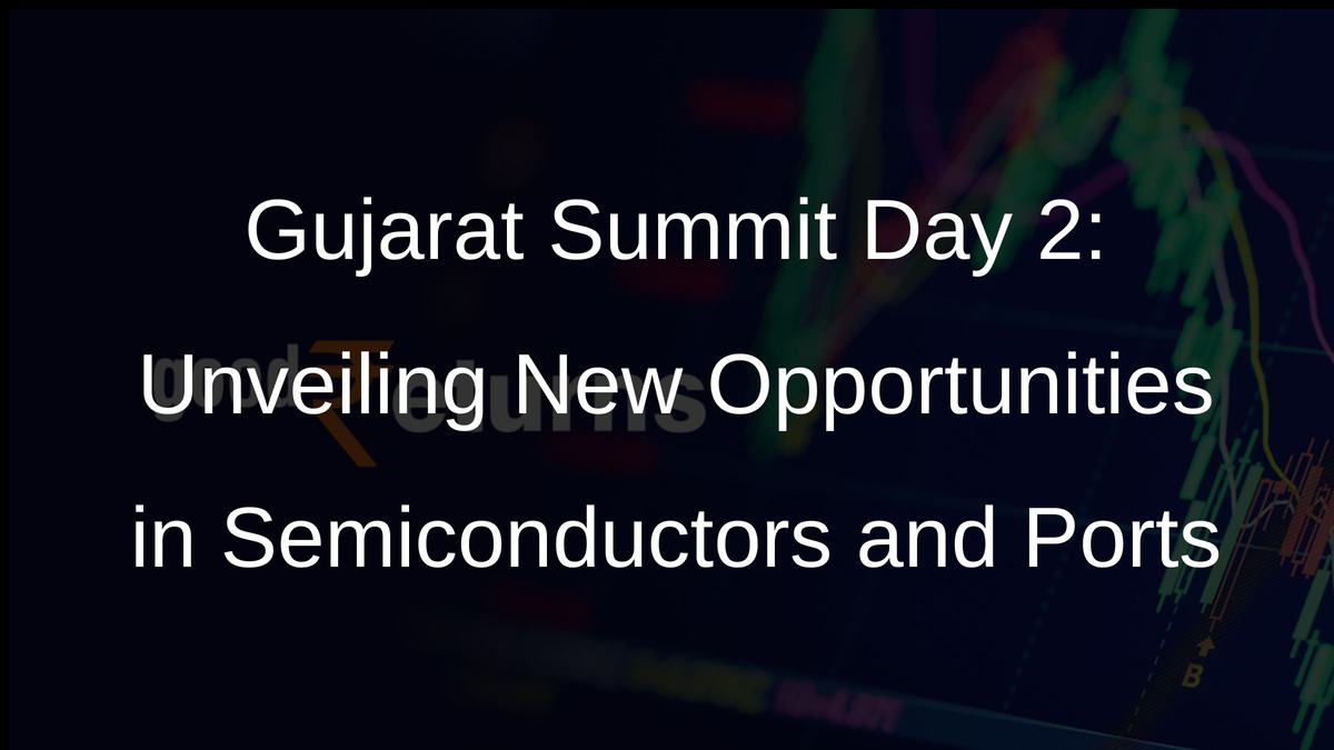 Gujarat Summit Day 2: Unveiling New Opportunities in Semiconductors and Ports