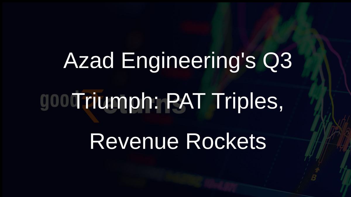 Azad Engineerings Q3 Triumph: PAT Triples, Revenue Rockets