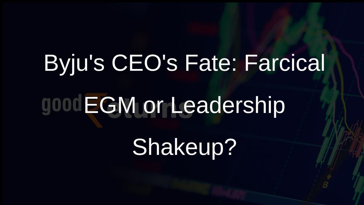 Byjus CEOs Fate: Farcical EGM or Leadership Shakeup?