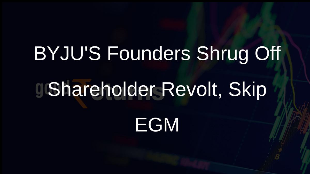 BYJUS Founders Shrug Off Shareholder Revolt, Skip EGM