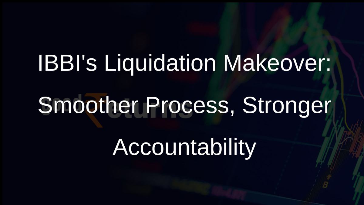 IBBIs Liquidation Makeover: Smoother Process, Stronger Accountability