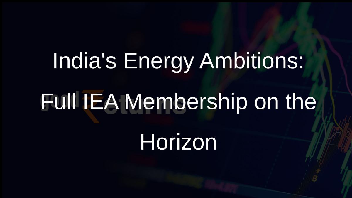 Indias Energy Ambitions: Full IEA Membership on the Horizon