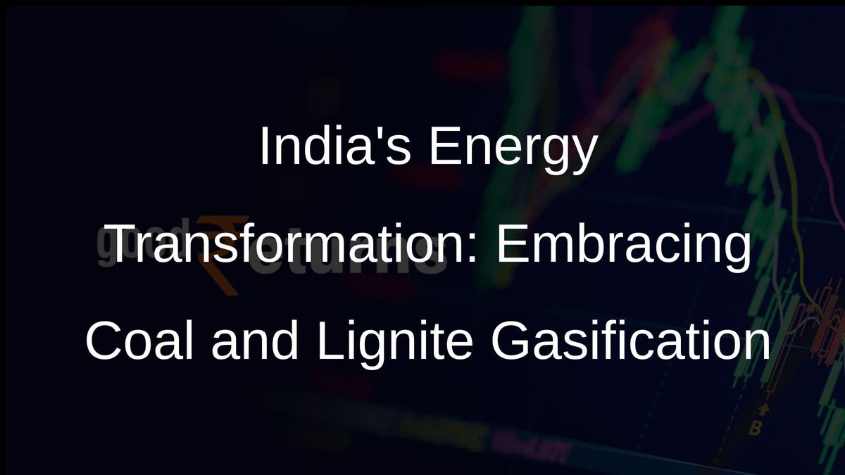 Indias Energy Transformation: Embracing Coal and Lignite Gasification