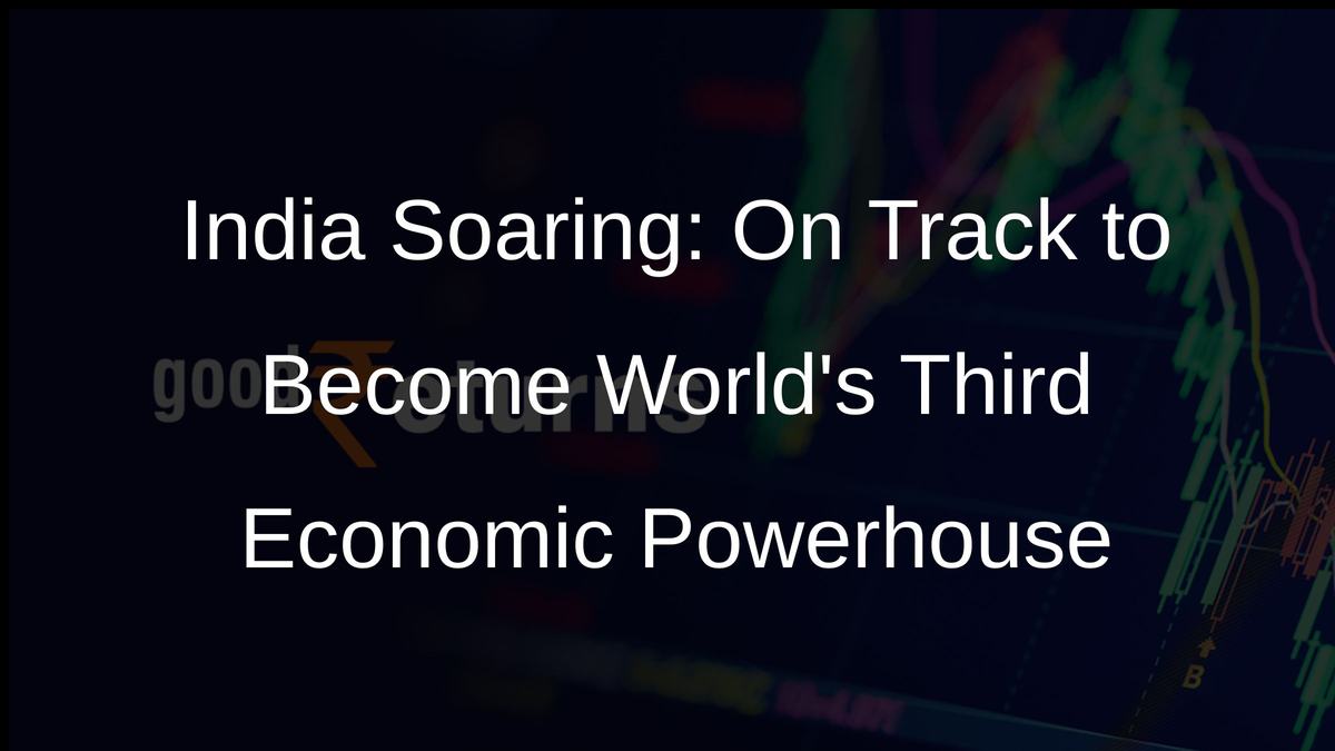 India Soaring: On Track to Become Worlds Third Economic Powerhouse
