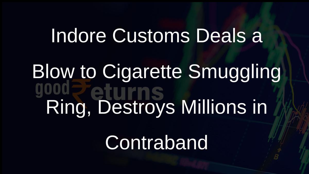 Indore Customs Deals a Blow to Cigarette Smuggling Ring, Destroys Millions in Contraband