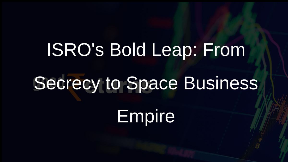 ISROs Bold Leap: From Secrecy to Space Business Empire