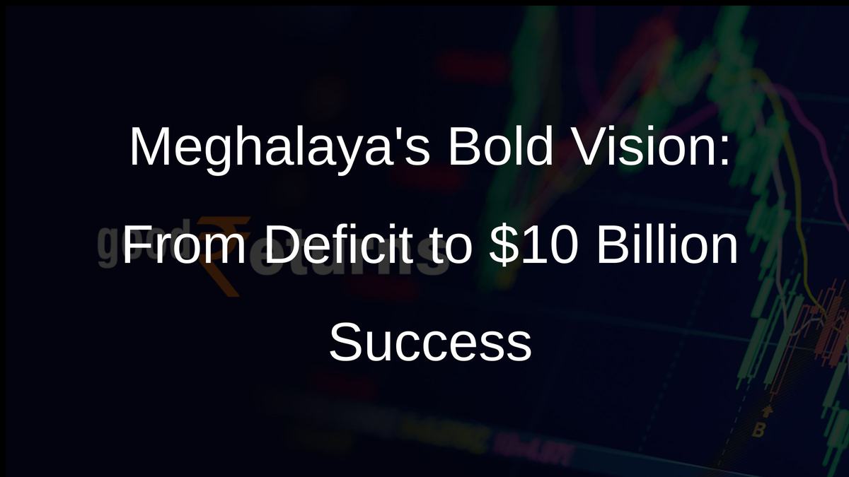 Meghalayas Bold Vision: From Deficit to $10 Billion Success
